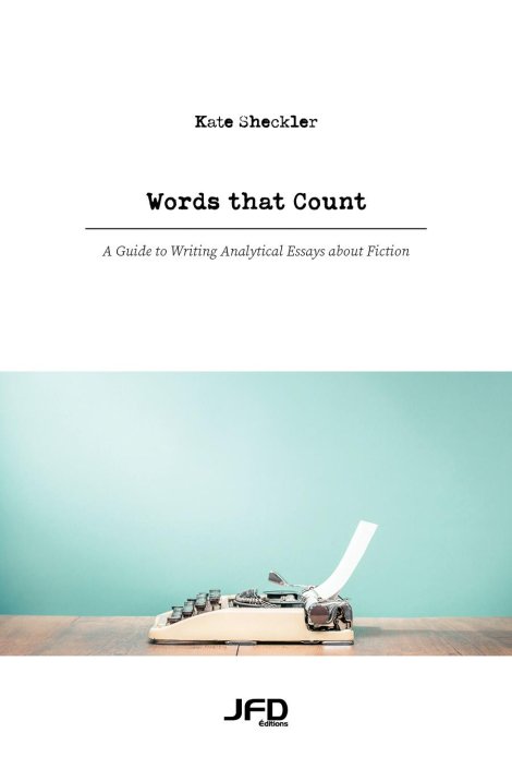 Words that Count: A Guide to Writing Analytical Essays about Fiction