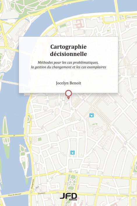 Cartographie décisionnelle ­­- Méthodes pour les cas problématiques, la gestion du changement et les cas exemplaires