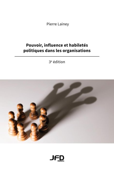 Pouvoir, influence et habiletés politiques dans les organisations -  3e édition