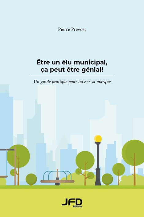 Etre Un Elu Municipal Ca Peut Etre Genial Editions Jfd