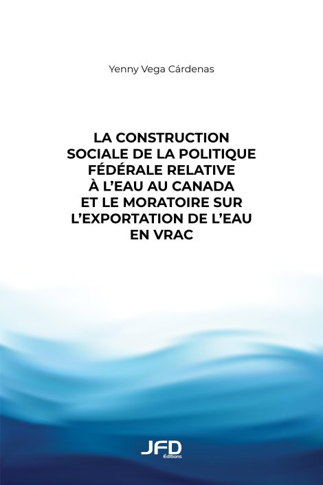 La construction sociale de la politique fédérale relative à l’eau au Canada et le moratoire sur l’exportation de l’eau en vrac