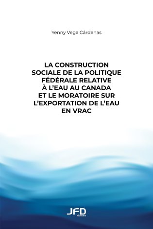 La construction sociale de la politique fédérale relative à l’eau au Canada et le moratoire sur l’exportation de l’eau en vrac