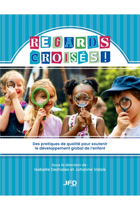 Regards croisés - Des pratiques de qualité pour soutenir le développement global de l’enfant